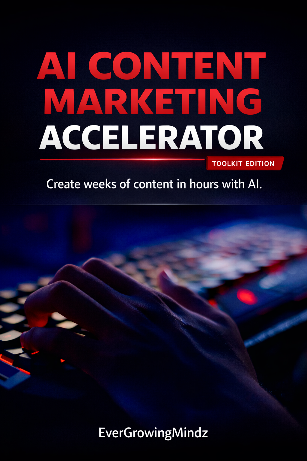 AI Content Marketing Accelerator Toolkit (EverGrowingMindz Edition)
