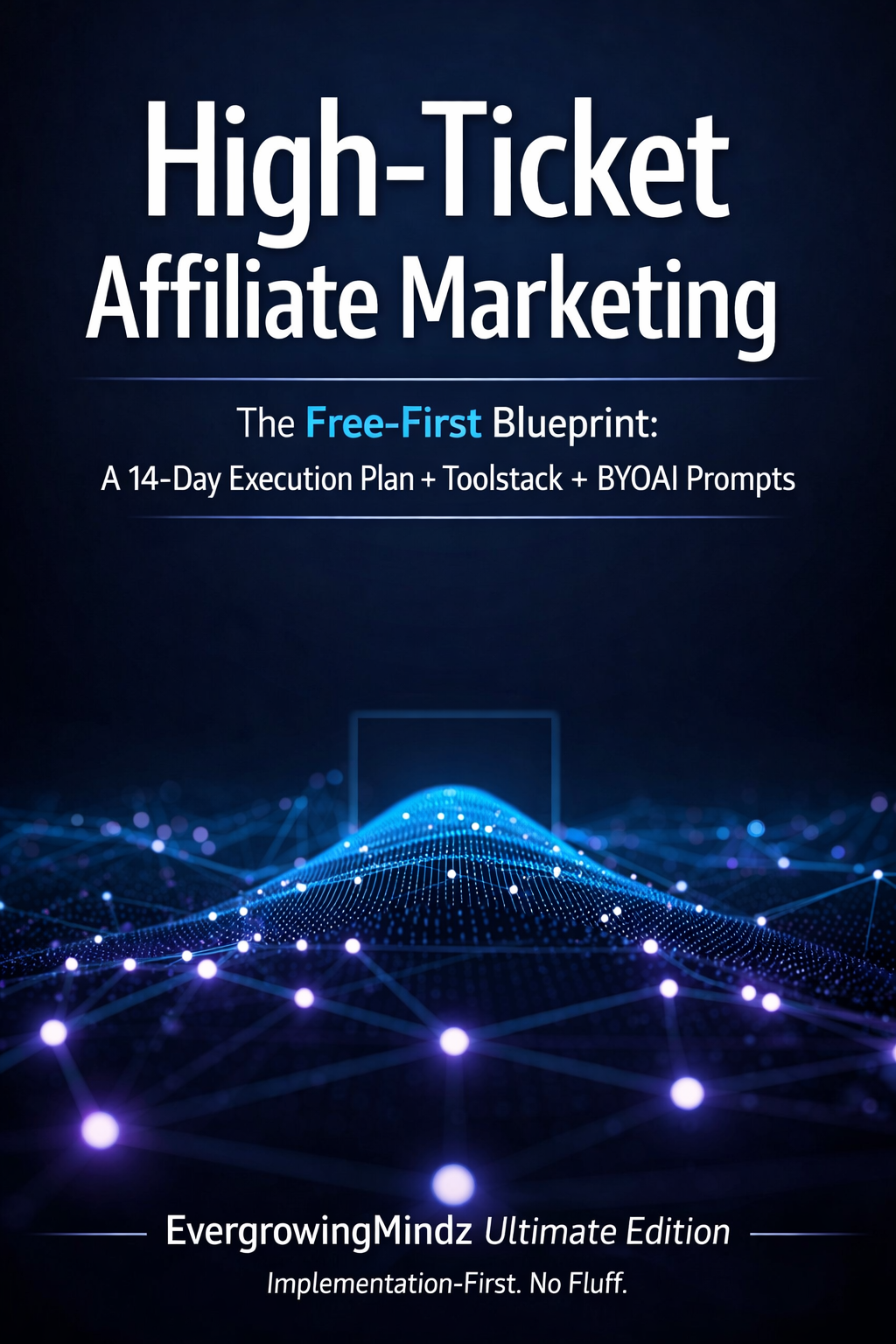 High-Ticket Affiliate Marketing Blueprint — Build a High-Trust Funnel with Free Tools (14-Day Plan + Templates + BYOAI)